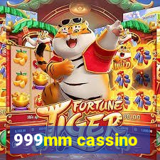 999mm cassino